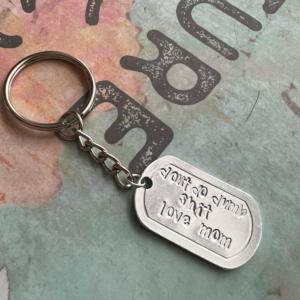 Don’t do dumb shit - love mom - keychain